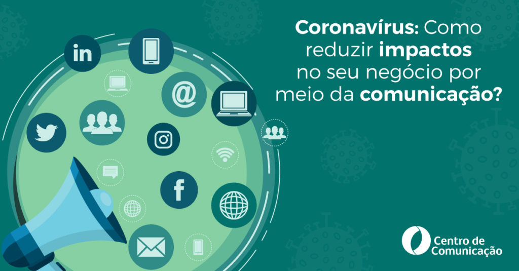 Coronavírus: como reduzir impactos no seu negócio por meio da comunicação?
